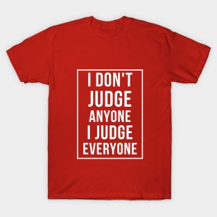 I judge everyone T-Shirt